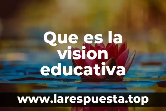Absolución de posiciones que es 8 Que es la vision educativa