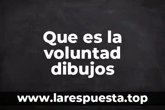 Que es la voluntad objetiva 3 Que es la voluntad dibujos