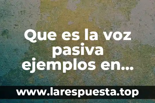 Que es la voz pasiva en una noticia yahoo 8 Que es la voz pasiva ejemplos en español