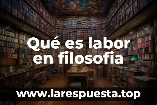 Qué es filosofía de la educación 3 Qué es labor en filosofia
