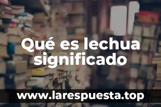 Qué es lechua significado