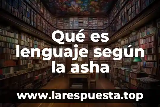 En medicina que es signo 3 Qué es lenguaje según la asha