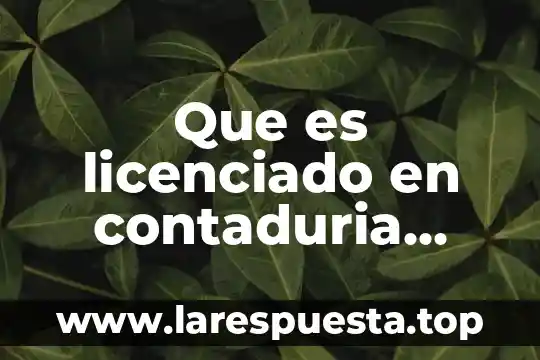 Qué es licenciado en educación 3 Que es licenciado en contaduria publica y finanzas