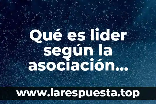 Qué es una asociación derecho civil 8 Qué es lider según la asociación psicología americana