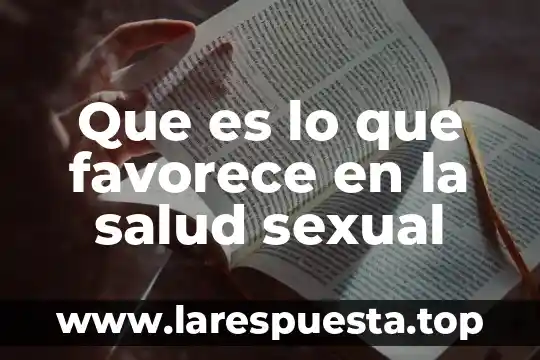 Que es la gestion en la salud 8 Que es lo que favorece en la salud sexual