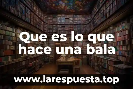 Que es la iupac y que hace 3 Que es lo que hace una bala