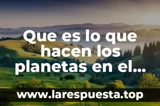 Meseros que es lo que hacen 5 Que es lo que hacen los planetas en el universo