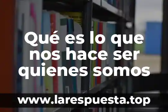 Qué es lo que nos adentra en un cuento 6 Qué es lo que nos hace ser quienes somos