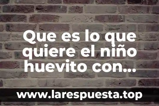 Que es la motricidad gruesa en el niño maternal 8 Que es lo que quiere el niño huevito con jamon