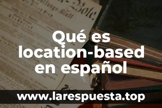 Qué es location-based en español