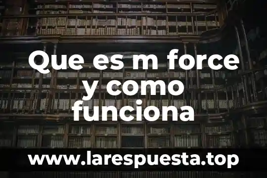 Aceros para herramientas que es m 7 Que es m force y como funciona