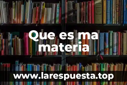 Que es ma materia
