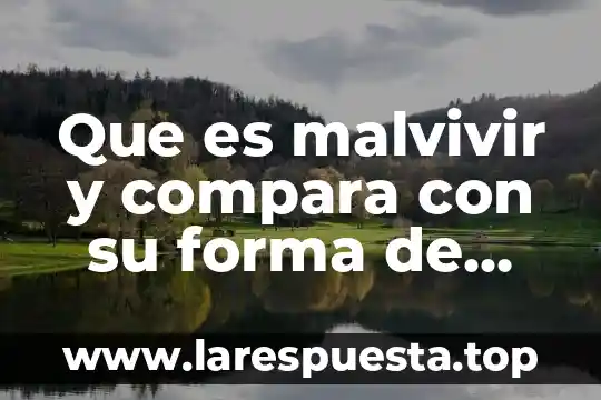 Que es lo que forma los organlos celulares 6 Que es malvivir y compara con su forma de vida