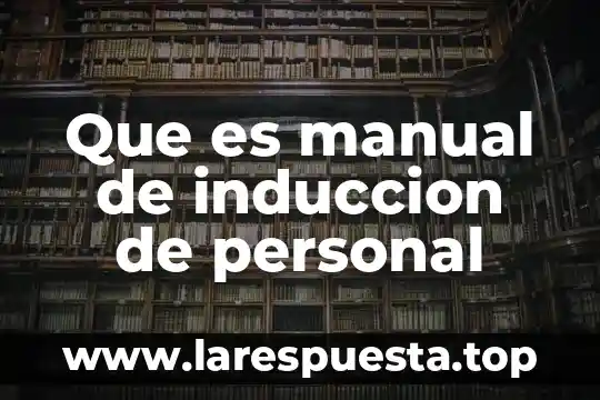 Que es la induccion a la seguridad industrial 5 Que es manual de induccion de personal
