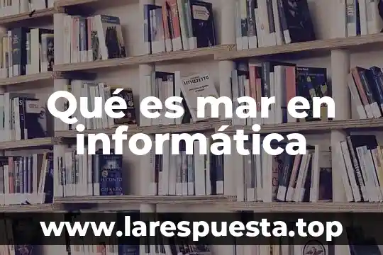 Qué es mar en informática