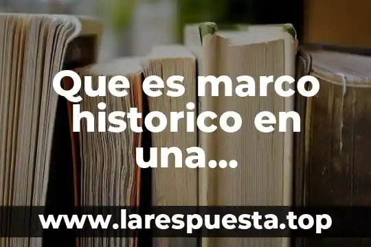 Que es el reconocimiento historico concepto 6 Que es marco historico en una investigacion
