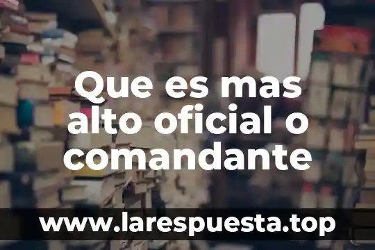 Que es mas largo que un tren 4 Que es mas alto oficial o comandante