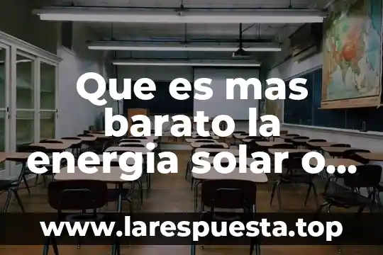 Que es mas barato la energia solar o electricidad
