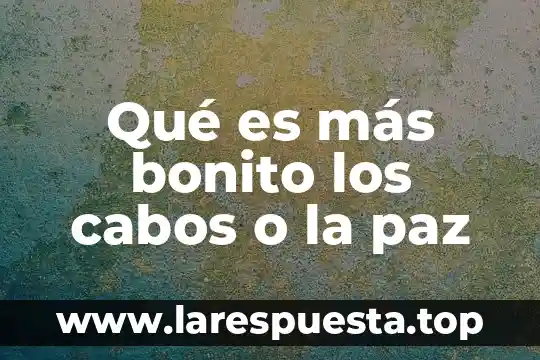 Arte que es bonito ejemplo 6 Qué es más bonito los cabos o la paz
