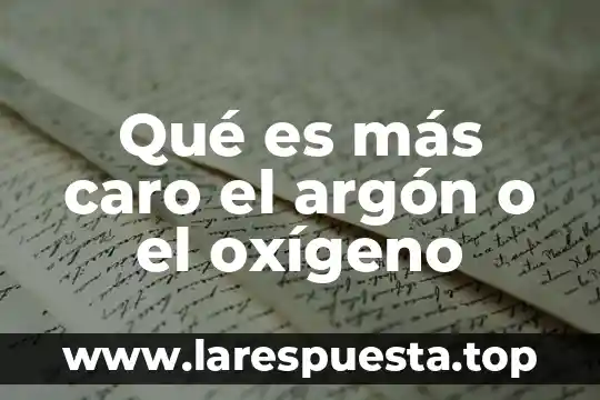 Qué es más caro el argón o el oxígeno
