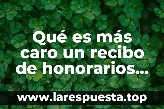 Qué es más caro un recibo de honorarios y factura