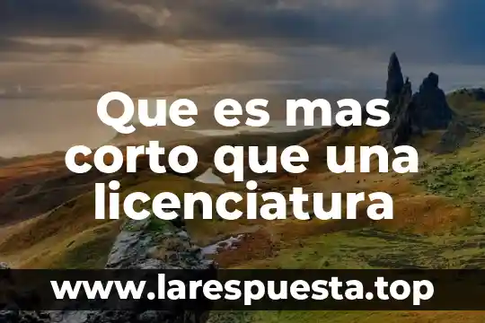 Que es el corto exotico 8 Que es mas corto que una licenciatura