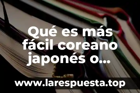 Qué es más fácil coreano japonés o chino