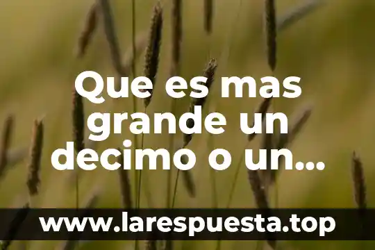 Que es mas grande un gen o un cromosoma 8 Que es mas grande un decimo o un milecimo