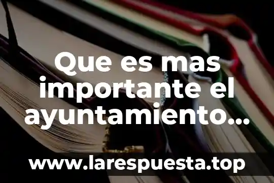 Que es mas importante el ayuntamiento o el castillo