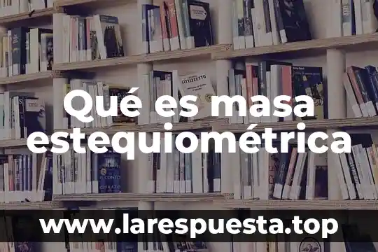 Qué es masa estequiométrica