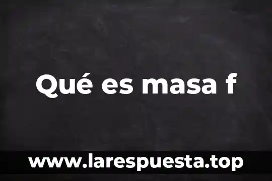 Que es la prueba f de la varianza 4 Qué es masa f
