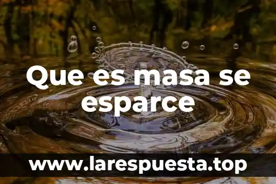 Que es masa se esparce