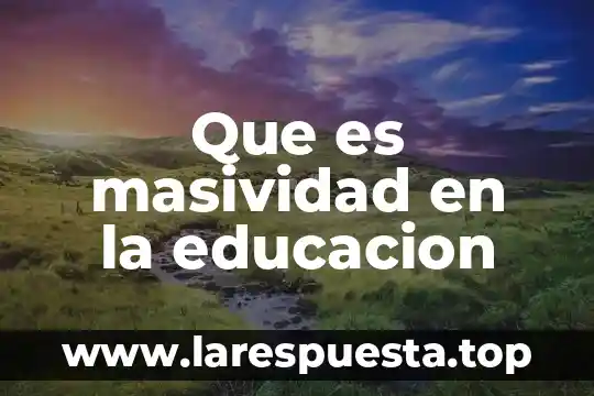 Que es masividad en la educacion