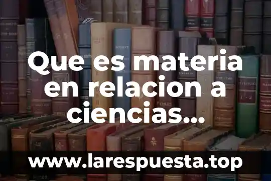 Que es laboratorio de ciencias experimentales 4 Que es materia en relacion a ciencias experimentales