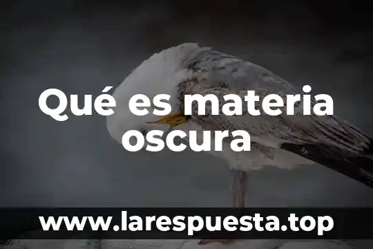 Qué es materia oscura