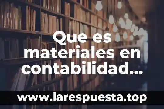 Que es materiales en contabilidad de costos