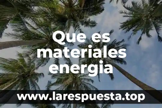 Que es materiales energia