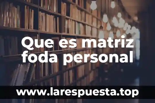 Que es una matriz para areas clave 7 Que es matriz foda personal