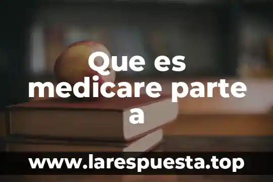 Que es medicare parte a