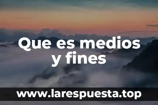 Que es medios de educacion masivos 4 Que es medios y fines