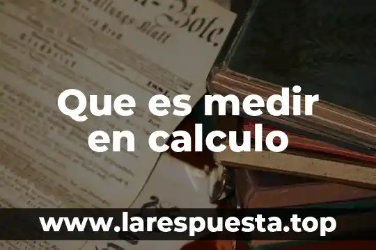 Que es el calculo de escalas 6 Que es medir en calculo