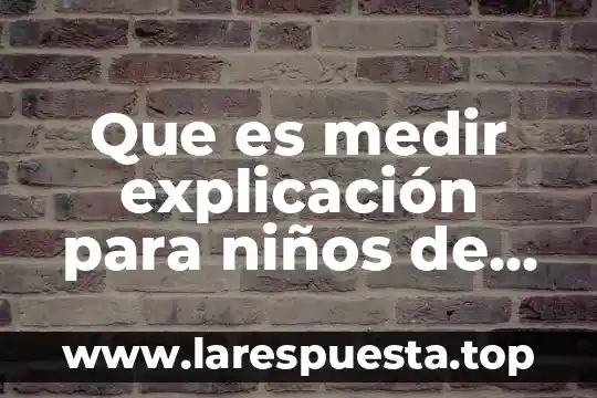 Que es salud explicacion para niños 7 Que es medir explicación para niños de preescolar