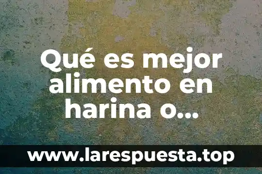 Palabras de amor para agradecer que es el mejor papá 5 Qué es mejor alimento en harina o churros