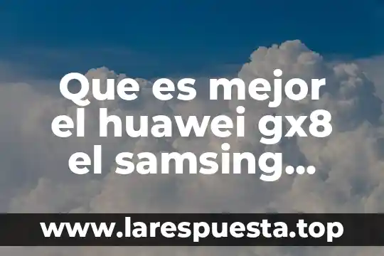 Que es mejor galaxy a20 o m20 4 Que es mejor el huawei gx8 el samsing galaxy j7