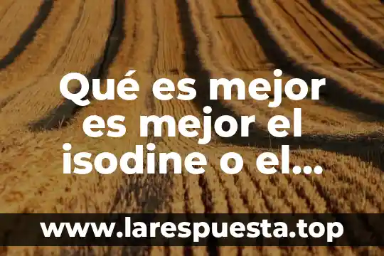 Qué es mejor es mejor el isodine o el bicarbonato