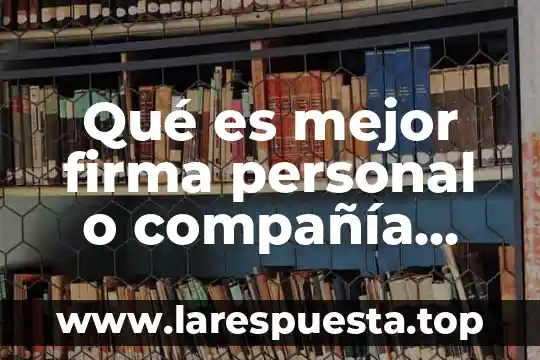 Qué es mejor firma personal o compañía anónima