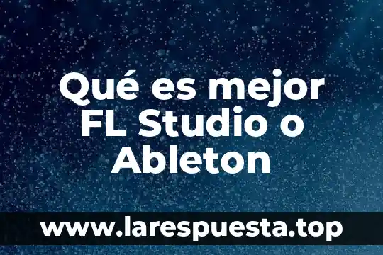 Que es mejor doltrix o nesajar 3 Qué es mejor FL Studio o Ableton