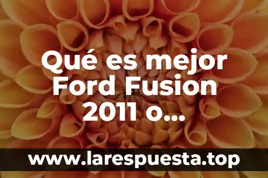 Que es la educacion integral plan de estudios 2011 4 Qu茅 es mejor Ford Fusion 2011 o Chevrolet Malibu 2011