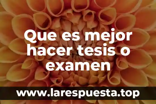 Que es mejor hacer tesis o examen