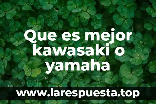 Que es mejor kawasaki o yamaha